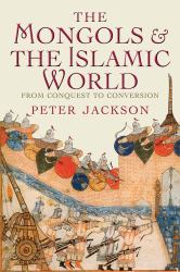 The Mongols and the Islamic World : From Conquest to Conversion