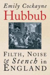 Hubbub : Filth, Noise, and Stench in England, 1600-1770