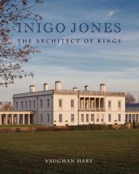 Inigo Jones : The Architect of Kings