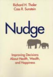 Nudge : Improving Decisions about Health, Wealth and Happiness