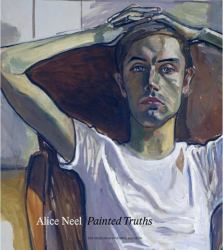 Alice Neel : Painted Truths