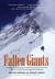 Fallen Giants : A History of Himalayan Mountaineering from the Age of Empire to the Age of Extremes