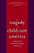 The Tragedy of Child Care in America