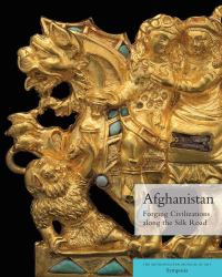 Afghanistan : Forging Civilizations along the Silk Road