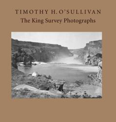 Timothy H. O'Sullivan : The King Survey Photographs