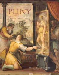 Pliny and the Artistic Culture of the Italian Renaissance : The Legacy of the Natural History