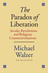 The Paradox of Liberation : Secular Revolutions and Religious Counterrevolutions