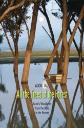 All the Trees of the Forest : Israel's Woodlands from the Bible to the Present