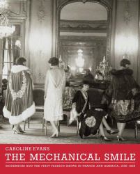 The Mechanical Smile : Modernism and the First Fashion Shows in France and America, 1900-1929