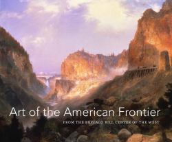 Art of the American Frontier : From the Buffalo Bill Center of the West