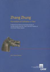 Zhang Zhung - Foundations of Civilization in Tibet : A Historical and Ethnoarchaeological Study of the Monuments, Rock Art, Texts, and Oral Tradition of the Ancient Tibetan Upland