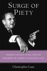 Surge of Piety : Norman Vincent Peale and the Remaking of American Religious Life