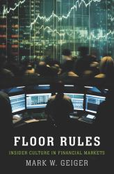 Floor Rules : Insider Culture in Financial Markets