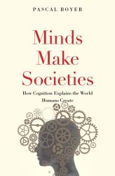 Minds Make Societies : How Cognition Explains the World Humans Create