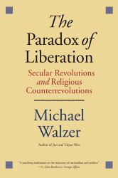 The Paradox of Liberation : Secular Revolutions and Religious Counterrevolutions