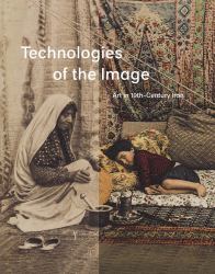 Technologies of the Image : Art in 19th-Century Iran