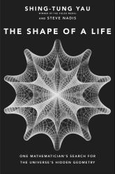 The Shape of a Life : One Mathematician's Search for the Universe's Hidden Geometry