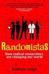 Randomistas : How Radical Researchers Are Changing Our World