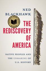 The Rediscovery of America : Native Peoples and the Unmaking of U. S. History