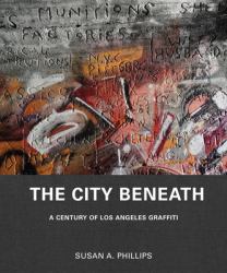 The City Beneath : A Century of Los Angeles Graffiti