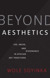 Beyond Aesthetics : Use, Abuse, and Dissonance in African Art Traditions