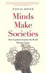 Minds Make Societies : How Cognition Explains the World Humans Create