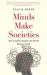 Minds Make Societies : How Cognition Explains the World Humans Create