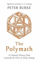 The Polymath : A Cultural History from Leonardo Da Vinci to Susan Sontag