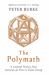 The Polymath : A Cultural History from Leonardo Da Vinci to Susan Sontag