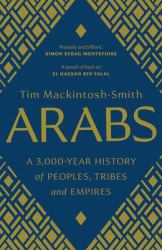 Arabs : A 3,000-Year History of Peoples, Tribes and Empires