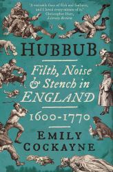 Hubbub : Filth, Noise, and Stench in England, 1600-1770