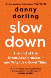 Slowdown : The End of the Great Acceleration--And Why It's Good for the Planet, the Economy, and Our Lives