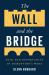 The Wall and the Bridge : Fear and Opportunity in Disruption's Wake