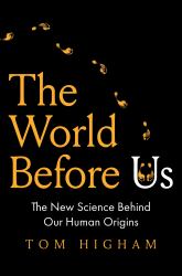 The World Before Us : The New Science Behind Our Human Origins