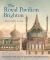 The Royal Pavilion Brighton : A Regency Palace of Colour and Sensation