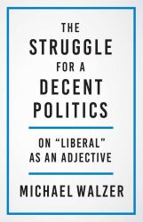 The Struggle for a Decent Politics : On "Liberal" As an Adjective