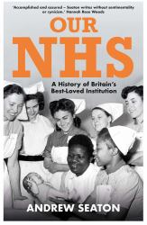 Our NHS : A History of Britain's Best Loved Institution