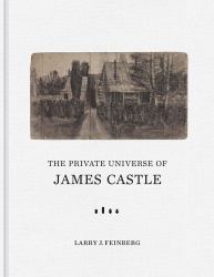 The Private Universe of James Castle : Drawings from the William Louis-Dreyfus Foundation and the James Castle Collection and Archive