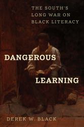 Dangerous Learning : The South's Long War on Black Literacy