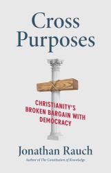 Cross Purposes : Christianity's Broken Bargain with Democracy