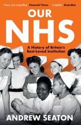 Our NHS : A History of Britain's Best Loved Institution