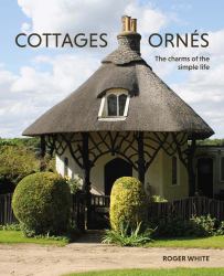 Cottages Ornés : The Charms of the Simple Life