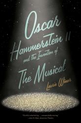 Oscar Hammerstein II and the Invention of the Musical