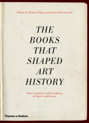 The Books That Shaped Art History : From Gombrich and Greenberg to Alpers and Krauss