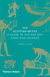 The Egyptian Myths : A Guide to the Ancient Gods and Legends