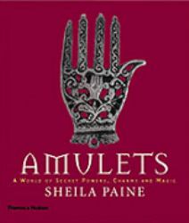 Amulets : A World of Secret Powers, Charms and Magic