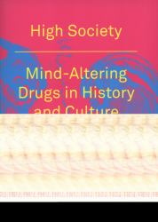 High Society : Mind-Altering Drugs in History and Culture