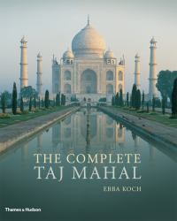 The Complete Taj Mahal : And the Riverfront Gardens of Agra