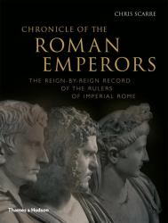 Chronicle of the Roman Emperors : The Reign-By-Reign Record of the Rulers of Imperial Rome