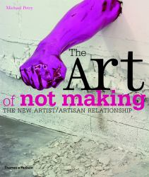 The Art of Not Making : The New Artist / Artisan Relationship